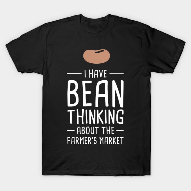 I Have Bean Thinking About The Farmer's Market T-Shirt by MeatMan